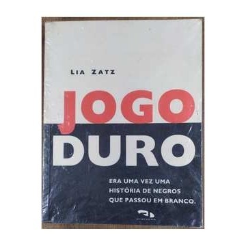 Jogo duro; era uma vez uma história de negros que passou em branco autor Lia Zatz