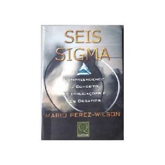 Seis Sigma - Compreendendo o Conceito, As Implicações e os Desafios autor Mario Perez-Wilson