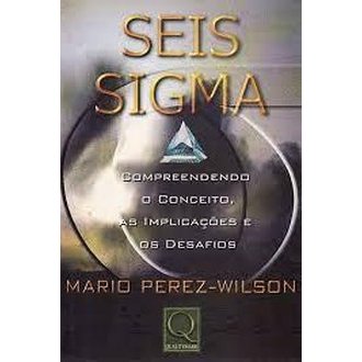 As Seis Sigma. Compreendendo o Conceito Implicações e os Desafios autor Mario Perez - Wilson