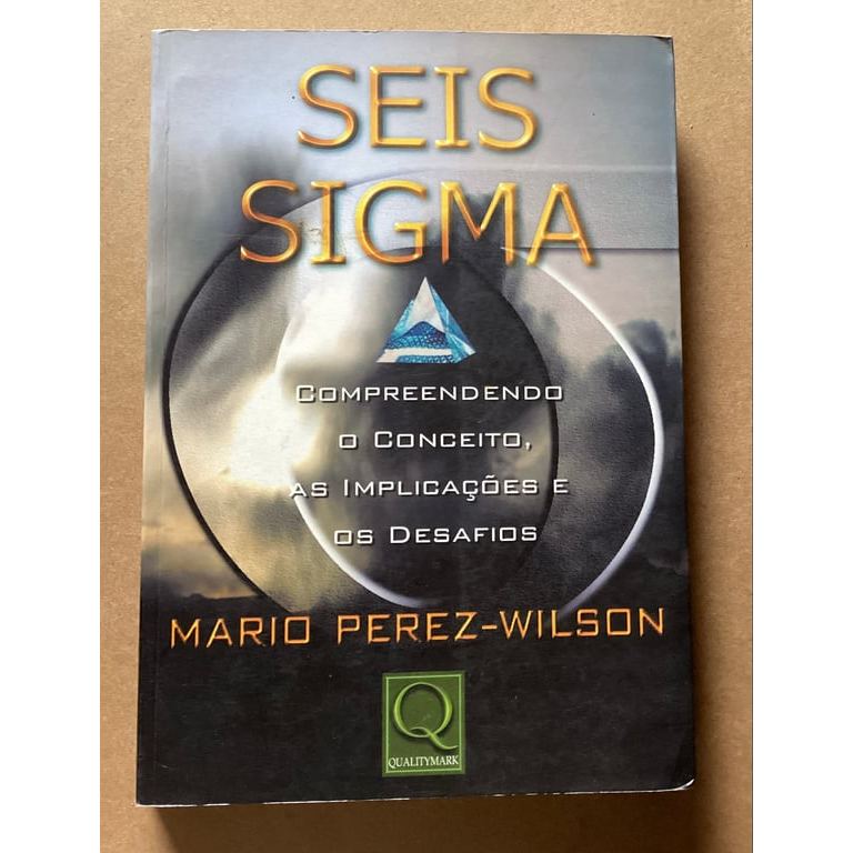 Seis Sigma - Compreendendo O Conceito, As Implicações E Os Desafios de Mario Perez Wilson 8178721