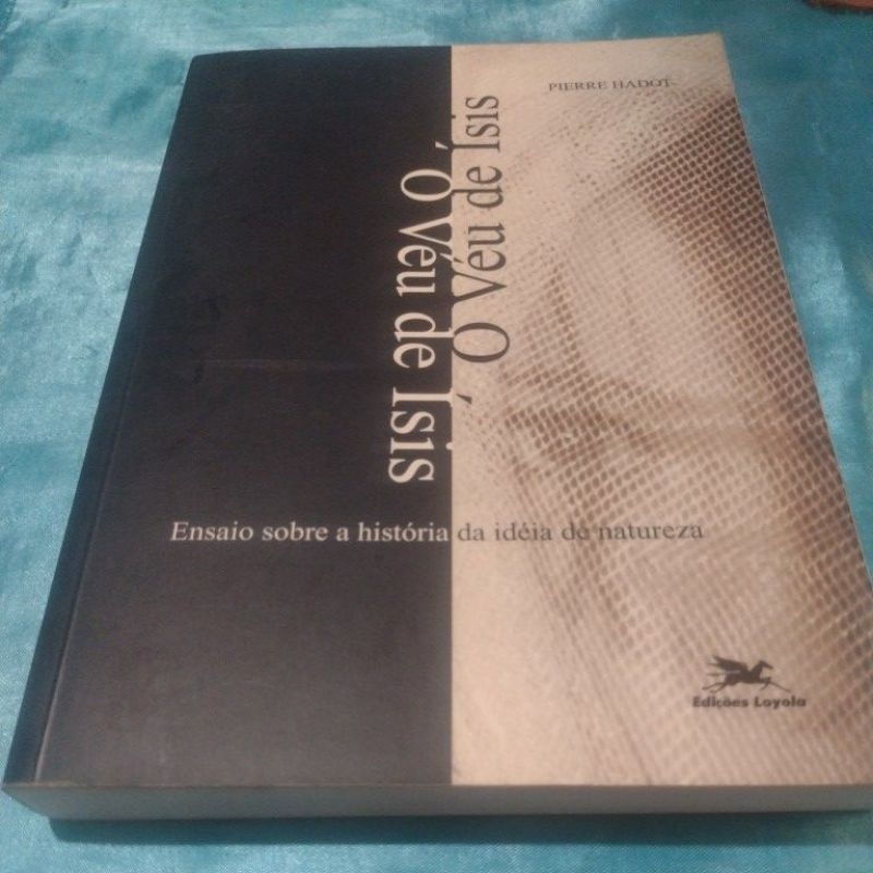 O Véu de Ísis (Ensaio sobre a história da idéia de natureza) Pierre Hadot (livro usado)