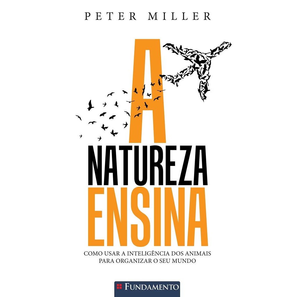 Livro: A Natureza Ensina: Como Usar a Inteligência dos Animais para Organizar o Seu Mundo Autor: Peter Miller (Outlet)