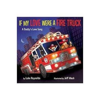 If My Love Were a Fire Truck: a Daddys Love Song (capa Dura) autor Luke Reynolds