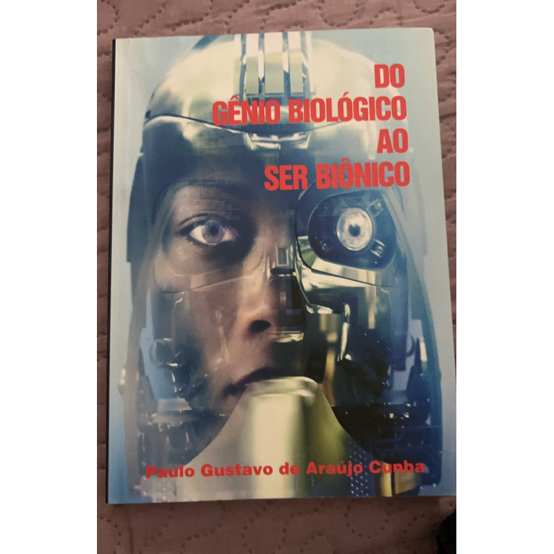 Do gênio biológico ao ser biônico - Paulo Gustavo de Araújo Cunha