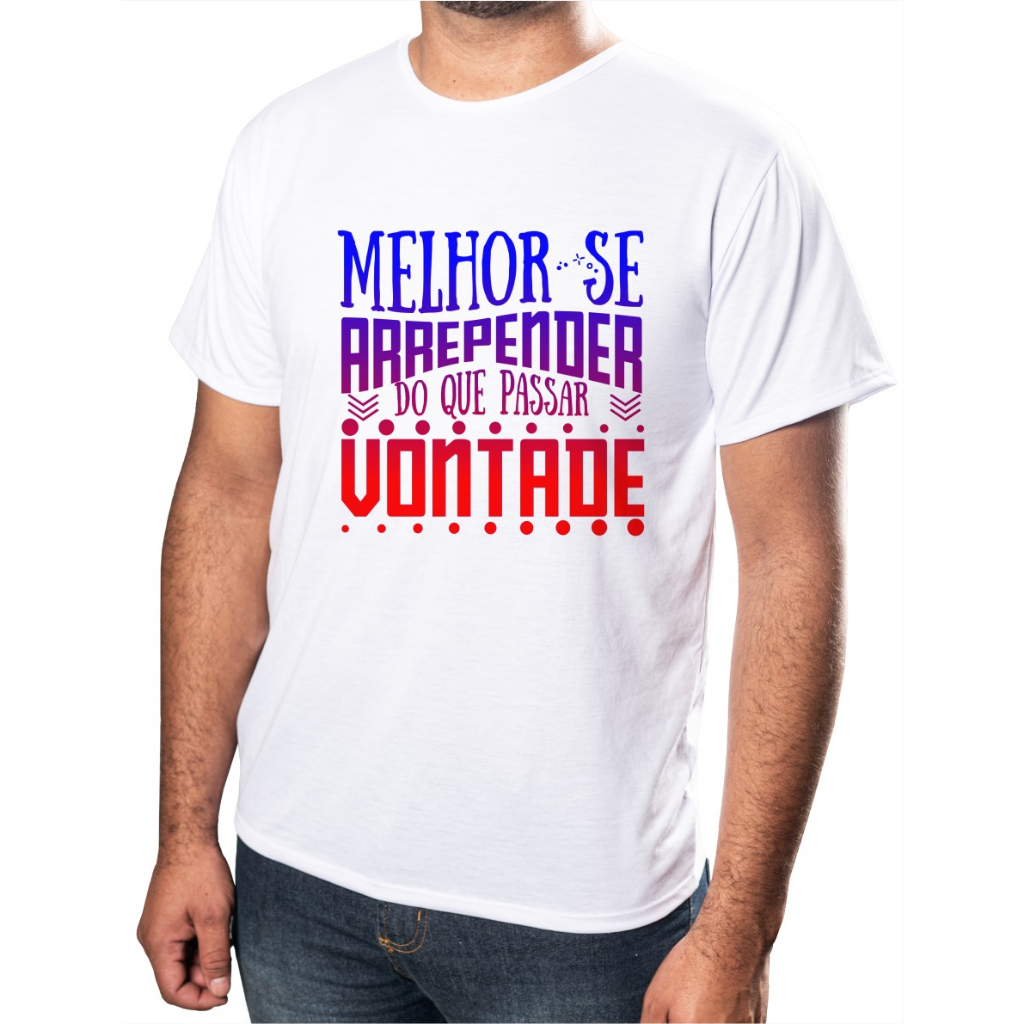 Camiseta Masculina Frase Divertida se Arrepender do que Passar Vontade Premium