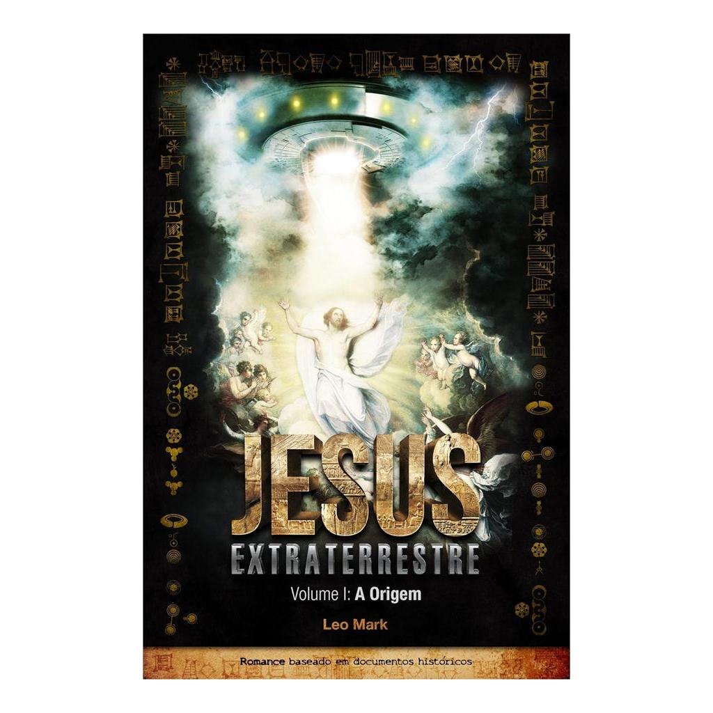 Jesus Extraterrestre - Volume 1: A Origem autor Leo Mark