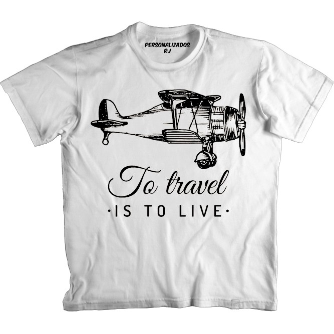 Camiseta Aviação - TO TRAVEL IS TO LIVE - VIAJAR É VIVER - AVIÃO