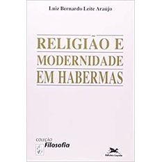 Livro novo!! - Luiz Bernardo Leite Araújo - Religião e modernidade em Habermas