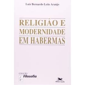 Religião e Modernidade em Habermas autor Luiz Bernardo Leite Araújo