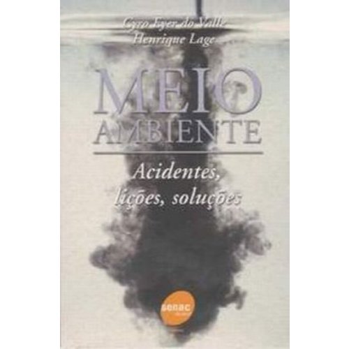 Meio Ambiente. Acidentes, Lições, Soluções