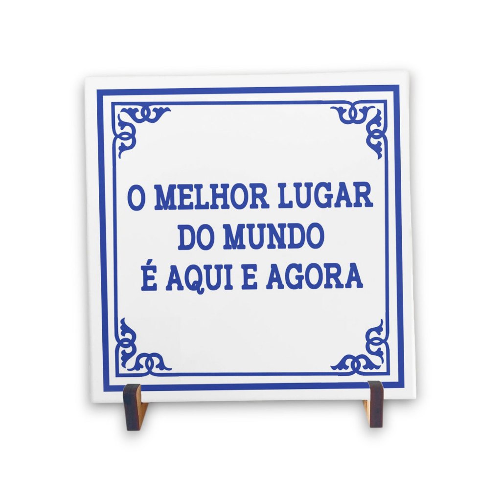 Azulejo Decorativo Com Frase O melhor lugar do mundo é aqui e agora 15x15/20x20 com Variação de Cor
