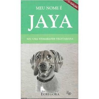 Meu Nome é Jaya- Sou Uma Weimaraner Vegetariana autor Derose