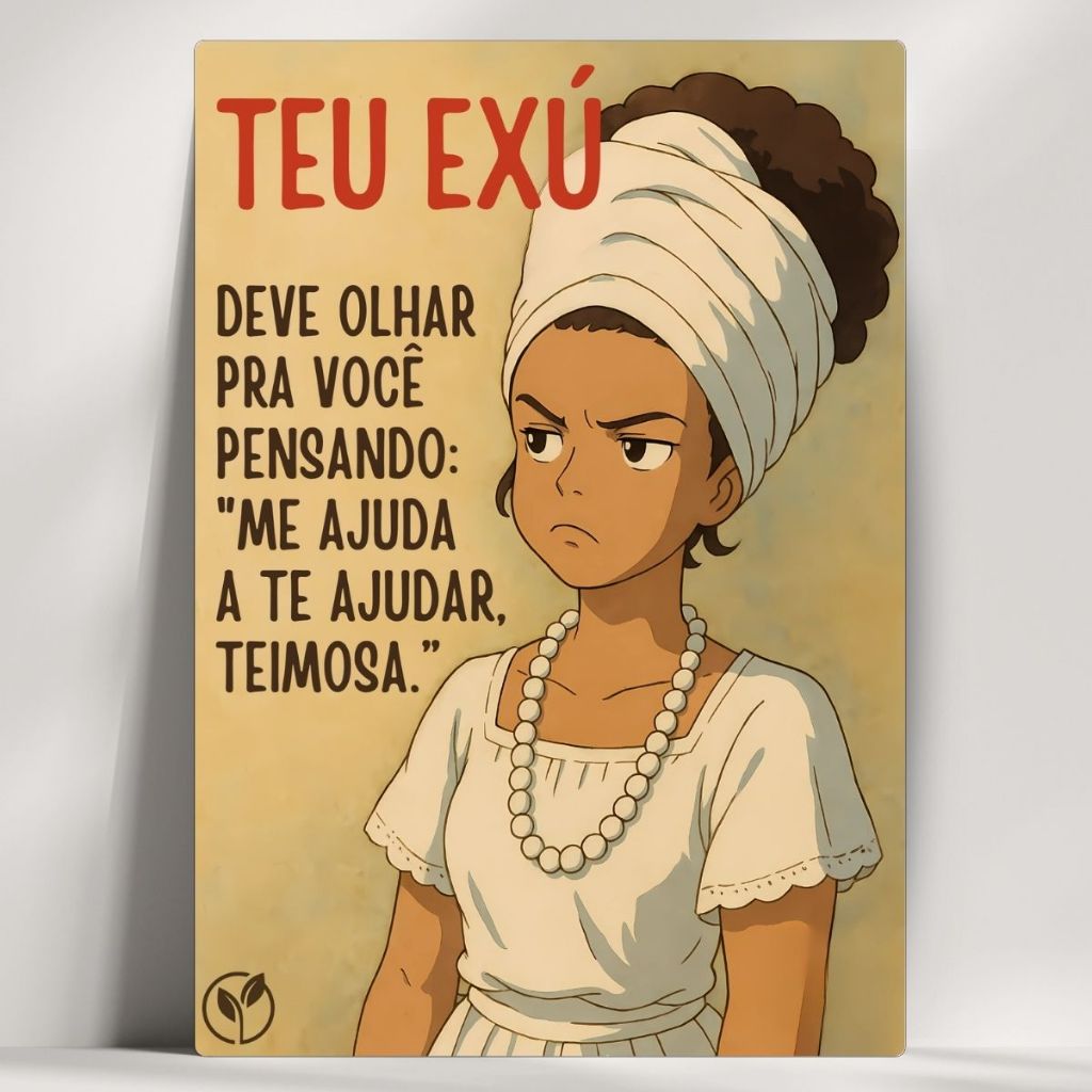 Quadro Decorativo Orixá - Teu Exú deve olhar pra você Teimosa! - Exú, Umbanda com mensagens!