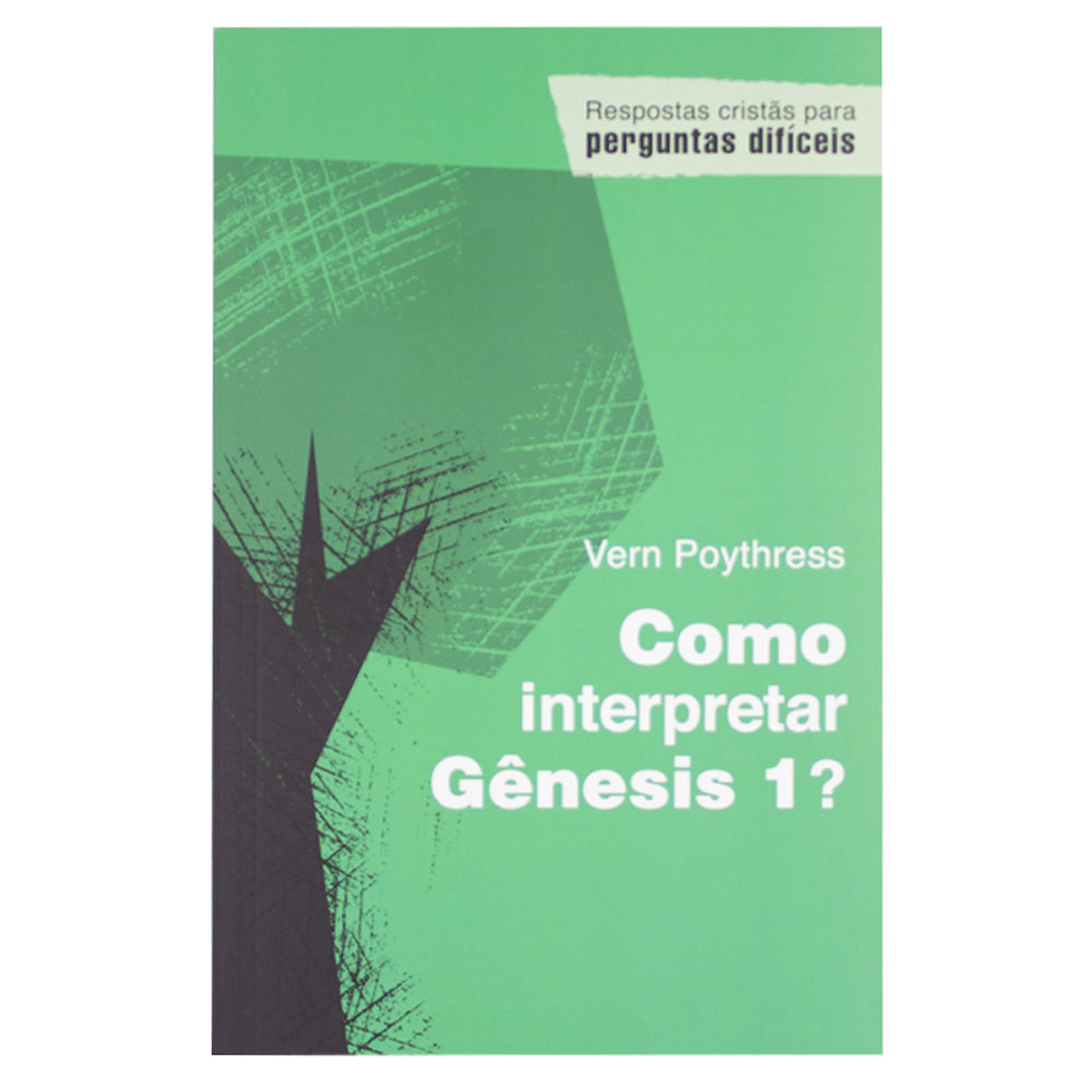 Como Interpretar Gênesis 1? - Vern S. Poythress