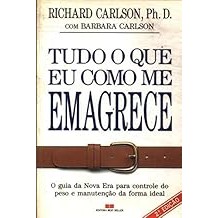 TUDO O QUE EU COMO ME EMAGRACE [Unknown Binding] RICHARD CARLSON/ BARBARA CARLSON