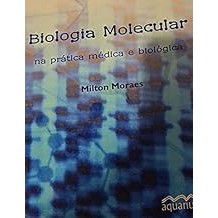 biologia molecular na pratica medica e biologica [Unknown Binding] milton moraes