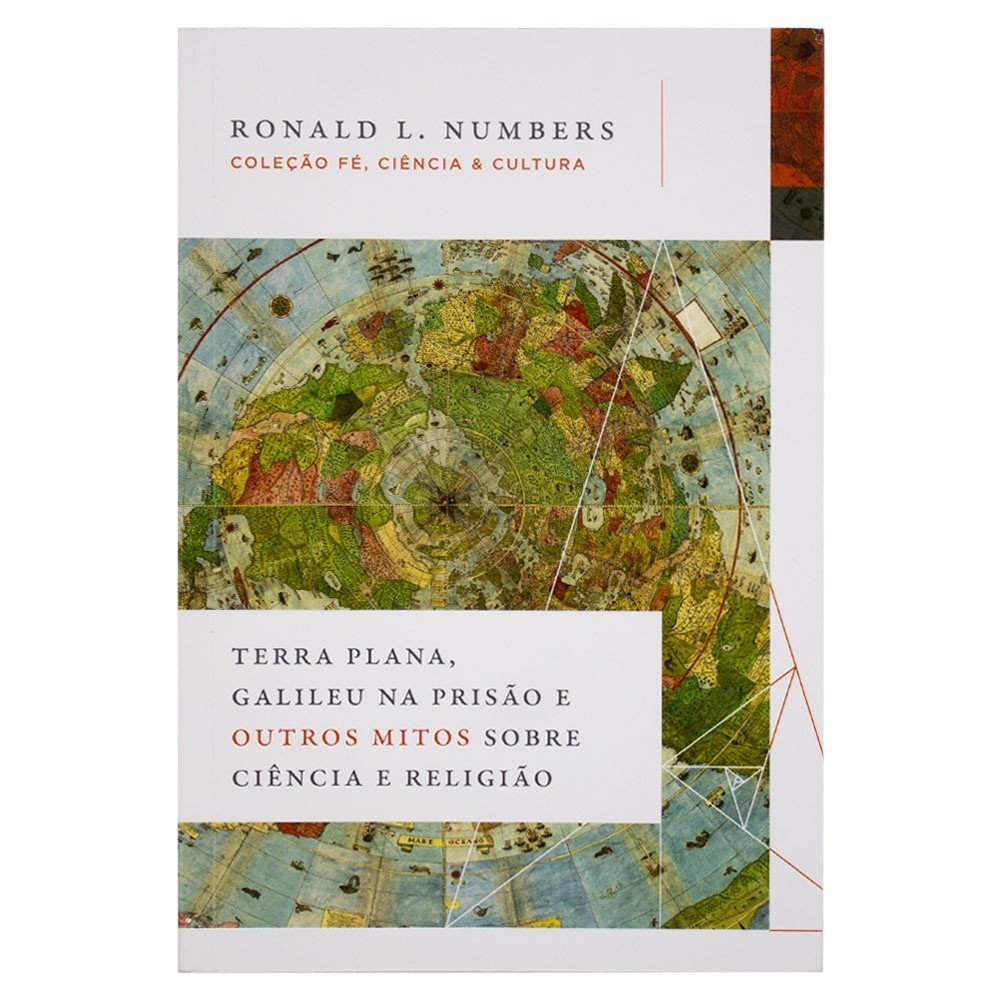 Terra Plana, Galileu Na Prisão E Outros Mitos Sobre Ciência E Religião - Ronald L. Numbers