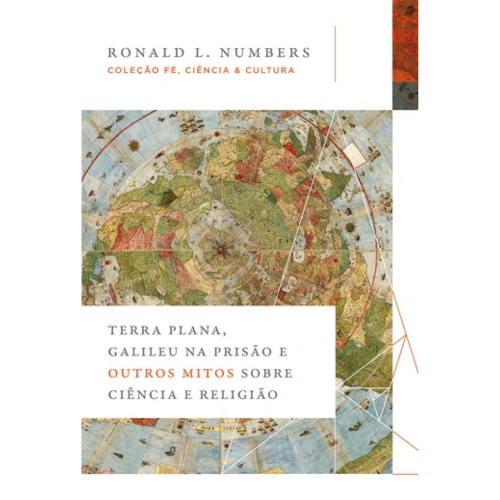 Terra Plana, Galileu na prisão e outros mitos sobre ciência e religião | Ronald L. Numbers