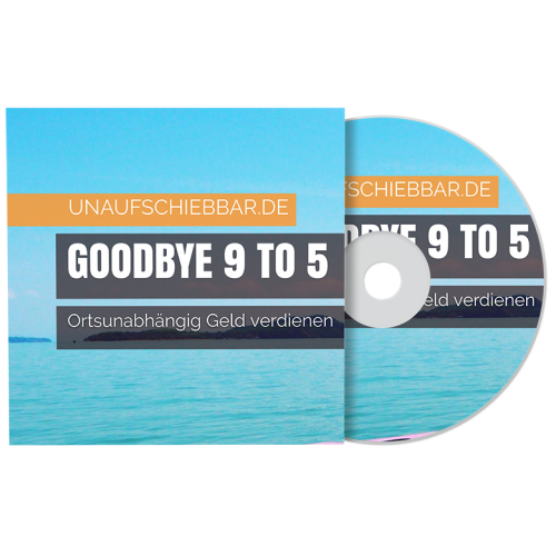 Goodbye 9 to 5 - ortsunabhängig Geld verdienen [Hörbuch]