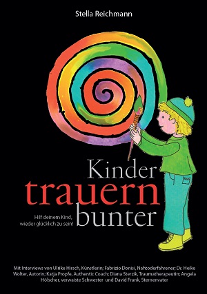 „Kinder trauern bunter“- DER Ratgeber für Eltern und Lehrer