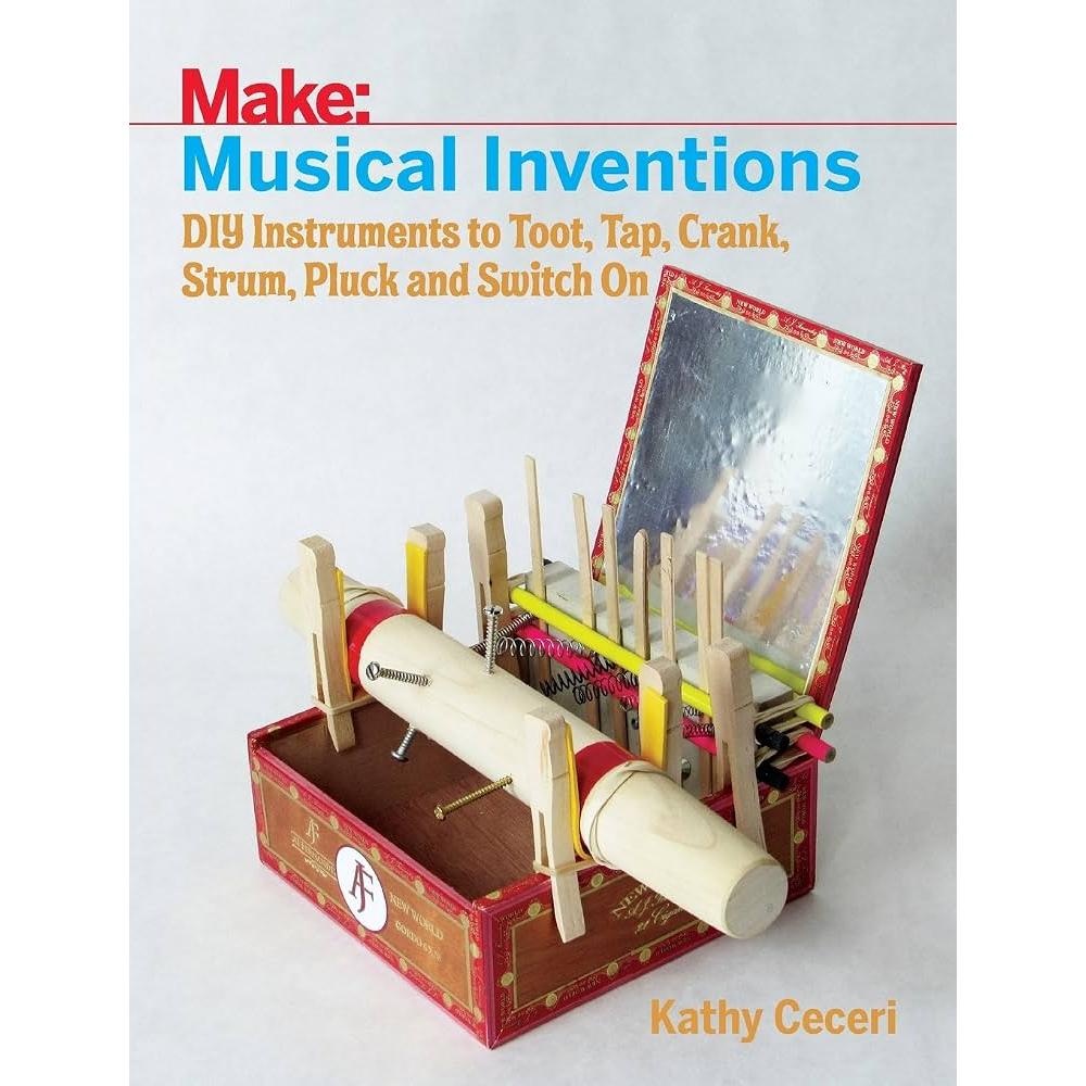 Livro Musical Inventions DIY Instruments to Toot, Tap, Crank, Strum, Pluck, and Switch on