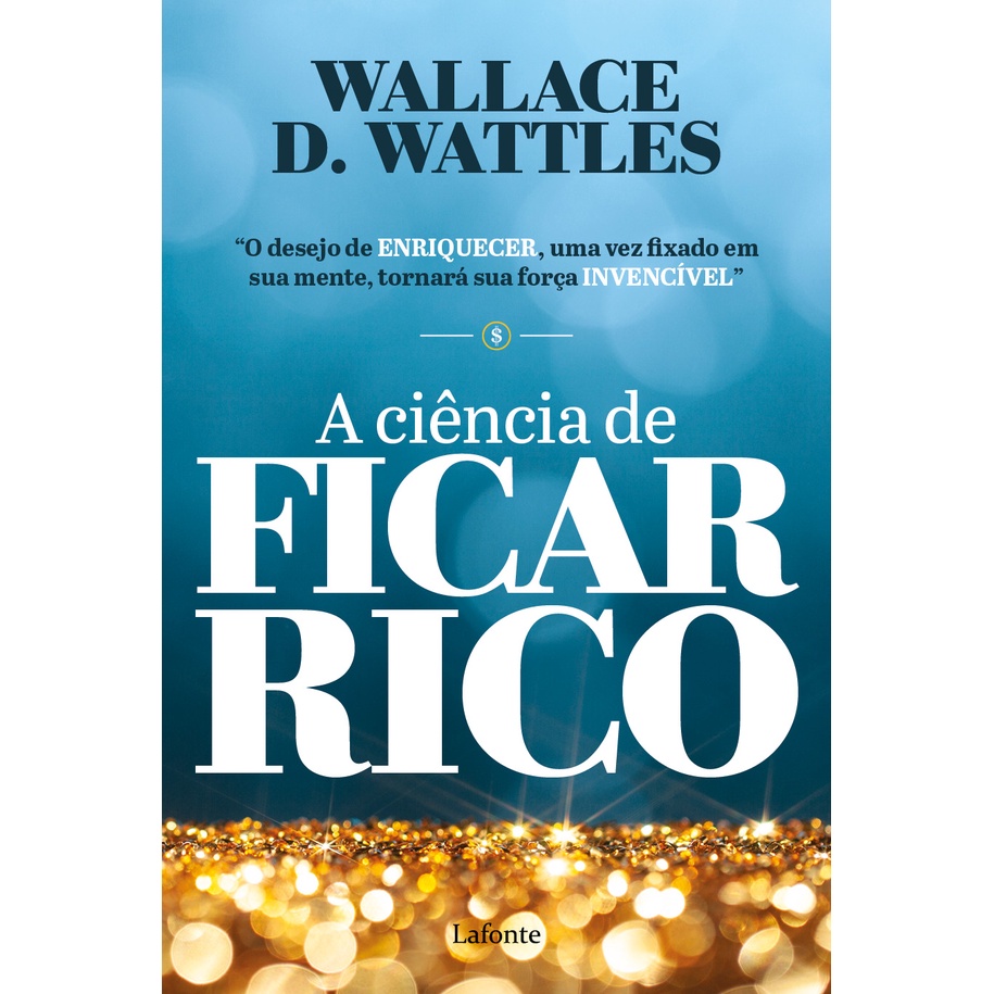 A Ciência de ficar rico - Wallace D. Wattles