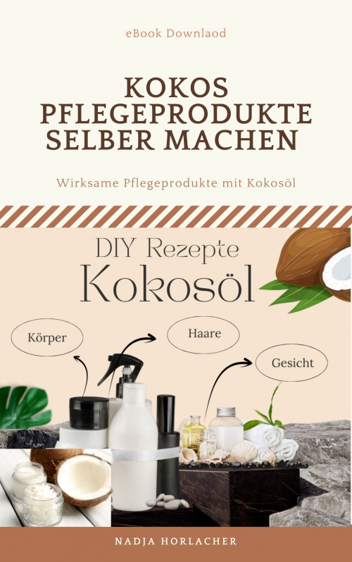 33 Rezepte -Wirksame Kokos Pflegeprodukte selber herstellen