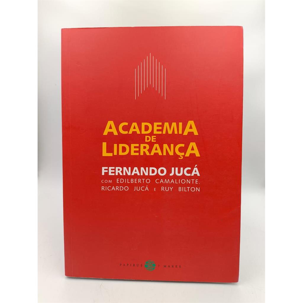 Academia de liderança:como desenvolver sua capacidade de liderar autor Fernando Jucá com Ediberto Camalionte, Ricardo Ju