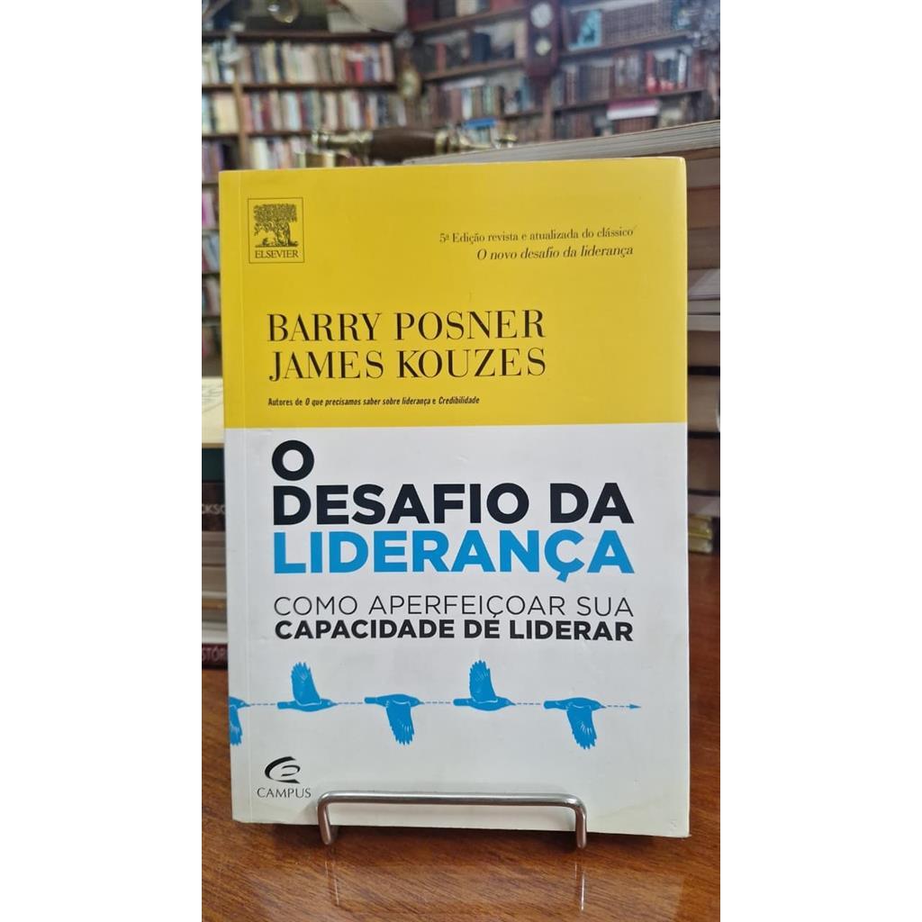 O desafio da liderança: como aperfeiçoar sua capacidade de liderar autor Barry Posner e James Kouzes