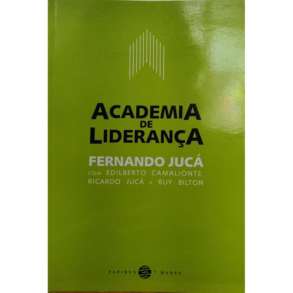 Academia de liderança:como desenvolver sua capacidade de liderar autor Fernando Jucá com Ediberto Camalionte, Ricardo Ju
