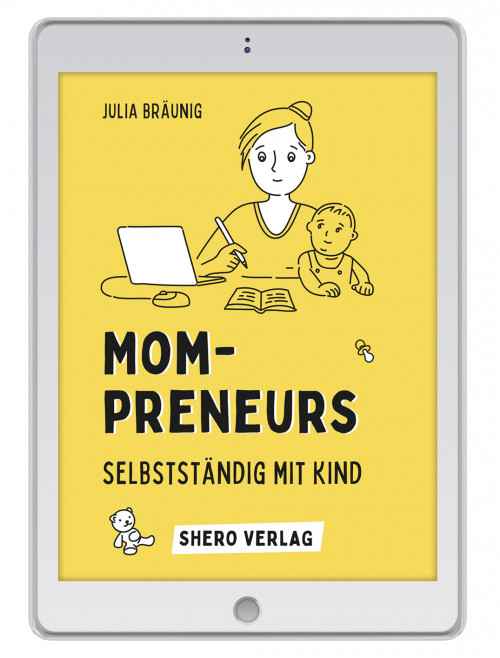 Mompreneurs: Selbstständig mit Kind (PDF-Ebook)