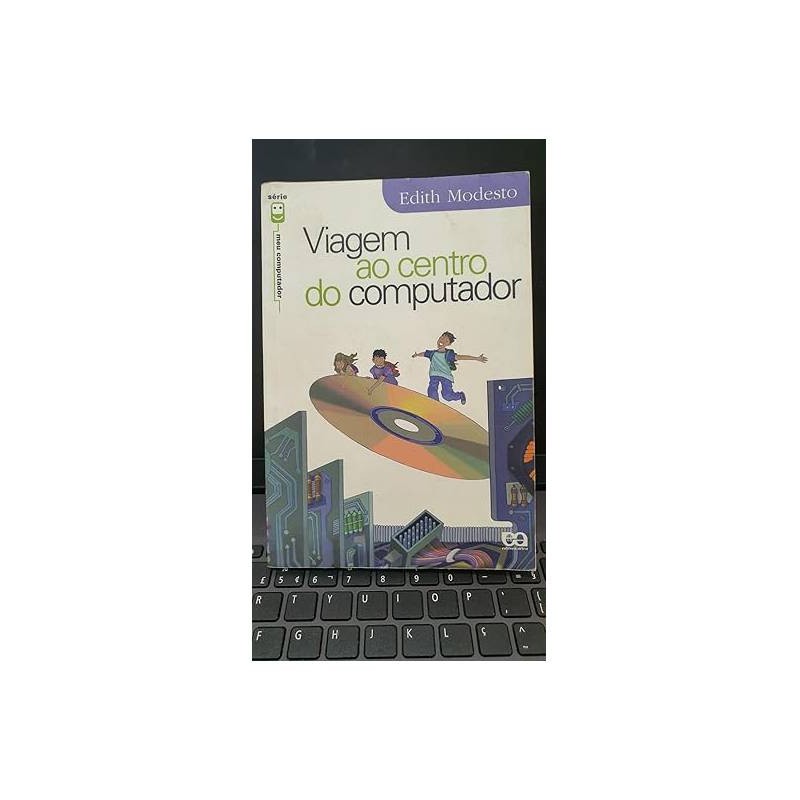 Viagem ao centro do computador- Edith Modesto