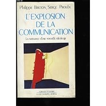 Lexplosion de la communication: La naissance dune nouvelle idéologie (Sciences et société) Philippe Breton, Serge Proulx