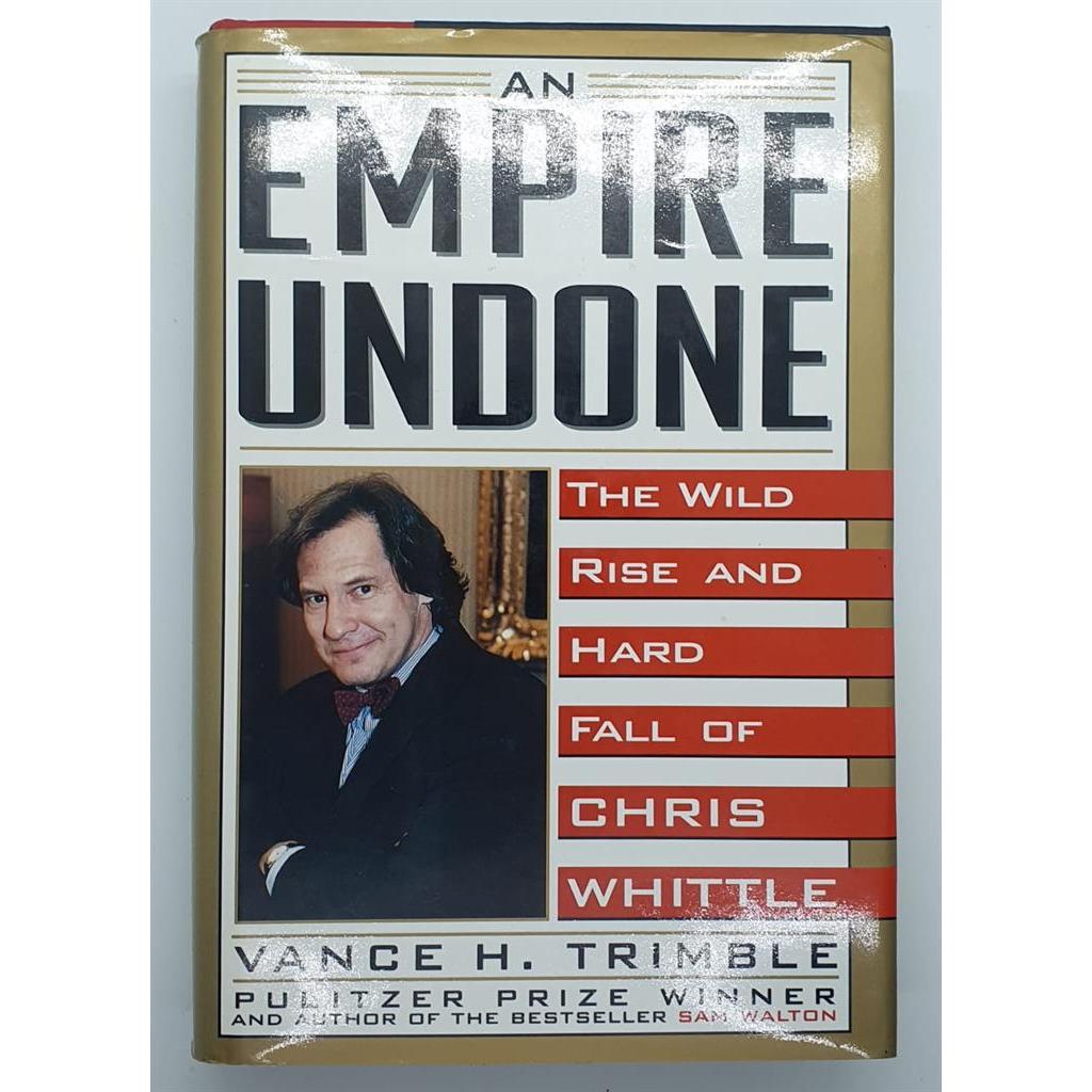An Empire Undone: The Wild Rise and Hard Fall of Chris Whittle: How Chris Whittle Fooled Corporate America autor Vance H