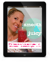 Smooth & Juicy - recipes to look great and feel amazing
