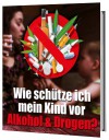 Wie schütze ich meine Kinder vor Alkohol und Drogen