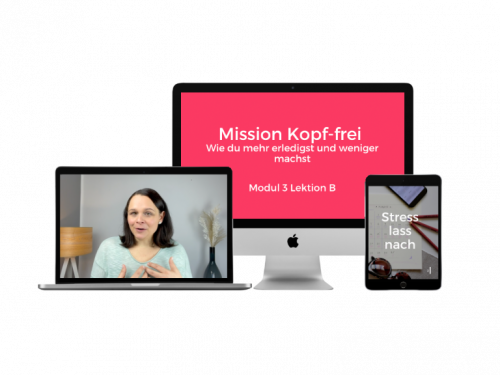 Mission Kopf-frei! Wie du mehr erledigst und weniger machst!