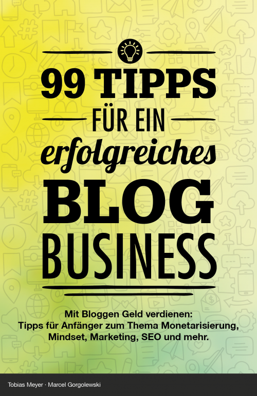99 Tipps für ein erfolgreiches Blog Business