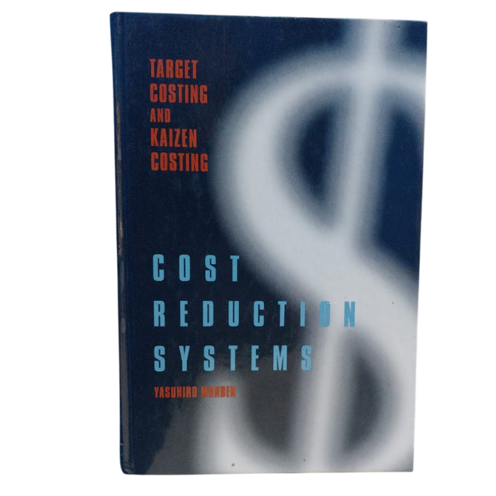 Cost Reduction Systems: Target Costing And Kaizen Costing - Yasuhiro Monden