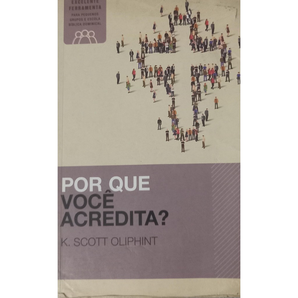 Livro Por que você acredita? K.Scott Oliphint - Editora Thomas Nelson Brasil
