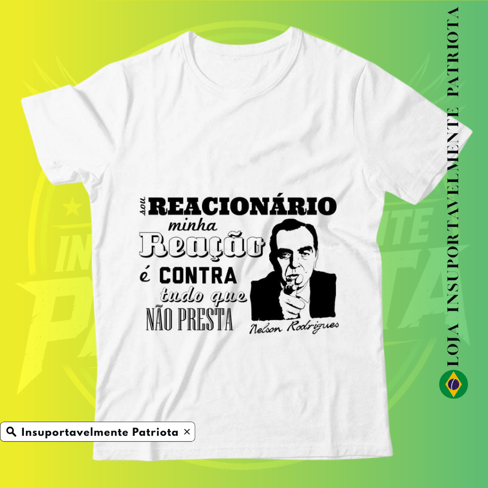 Camiseta Sou Reacionário Nelson Rodrigues Camisa 100% Algodão Minha Reação É Contra Tudo Que Não Presta Escritor