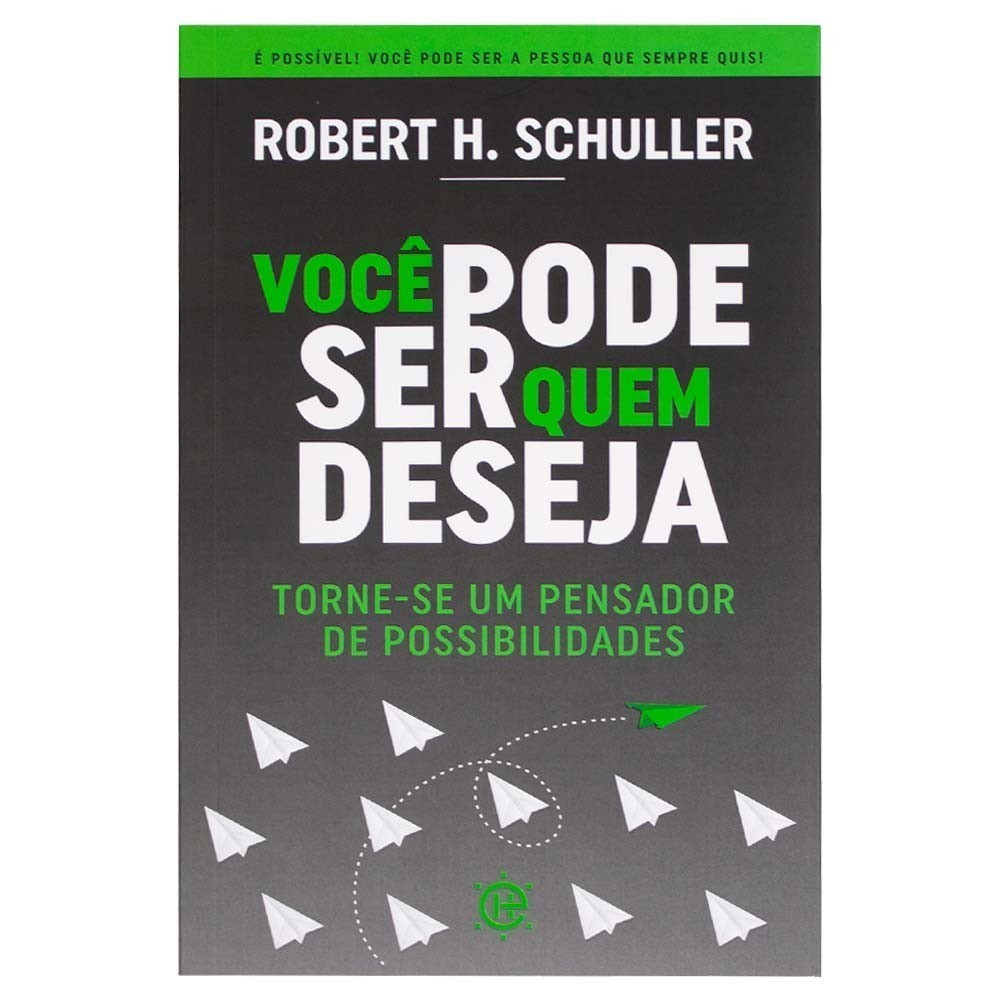 Você Pode Ser Quem Deseja - Robert H. Schuller
