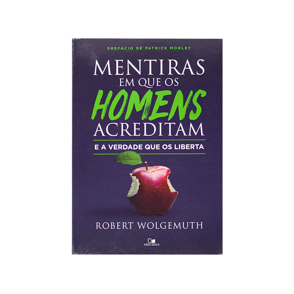 Mentiras Em Que Os Homens Acreditam E A Verdade Que Os Liberta - Robert Wolgemuth