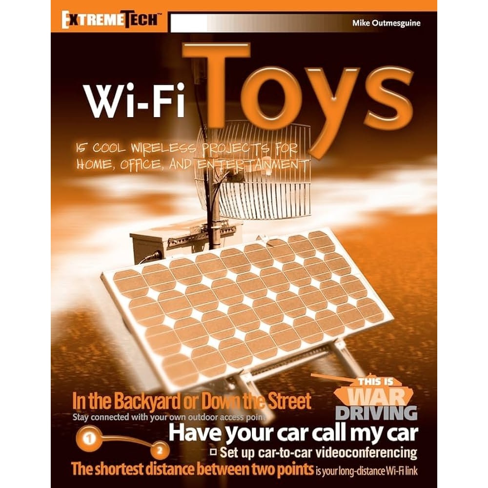Wi-Fi Toys: 15 Cool Wireless Projects for Home, Office, and Entertainment autor Mike Outmesguine