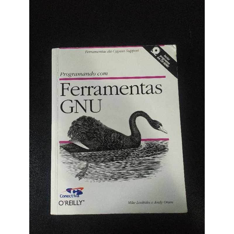 Programando com Ferramentas GNU + CD Original - Mike Loukides e Andy Oram - Usado (SA689)