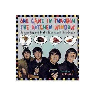 She Came in Through the Kitchen Window: Recipes Inspired By the Be... autor Stephen J  Spignesi