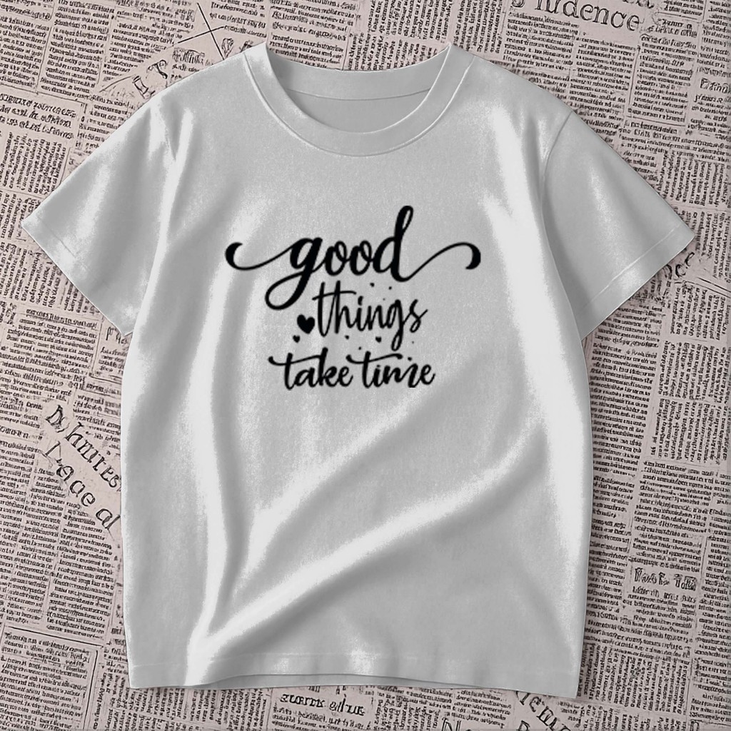 Camiseta estampada - good things take time | coisas boas levam tempo |  frase | blusa unissex premium 100% algodão