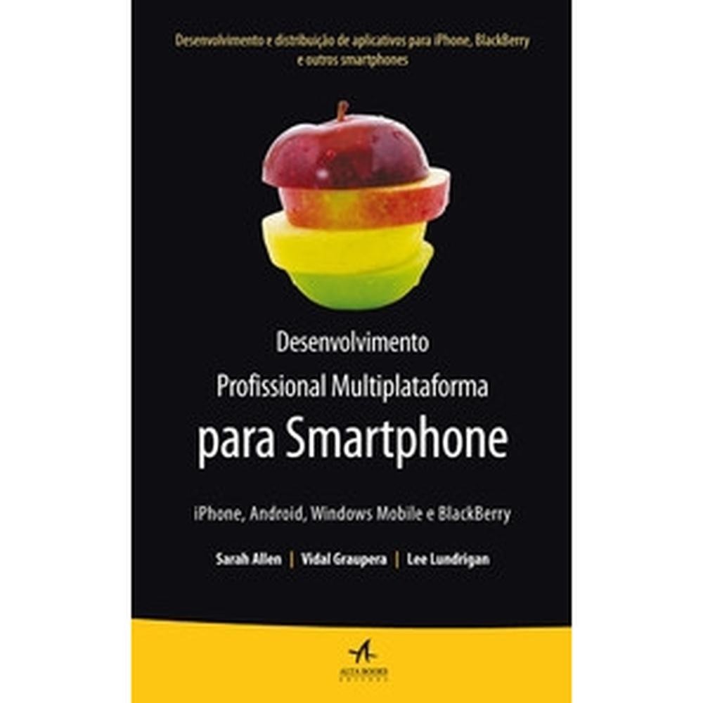 Desenvolvimento profissional multiplataforma para smartphone: iphone, android, windows mobile e bla