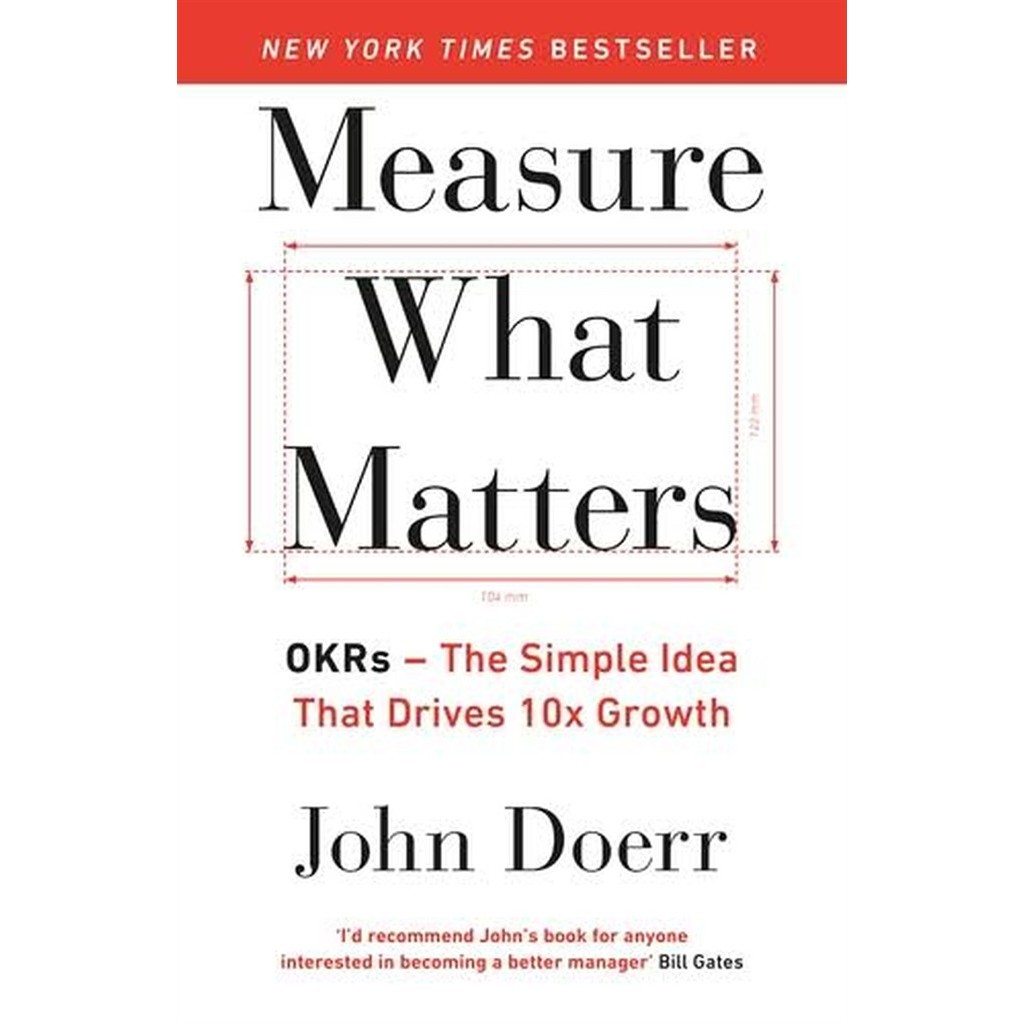 Measure What Matters: The Simple Idea that Drives 10x Growth autor John Doerr