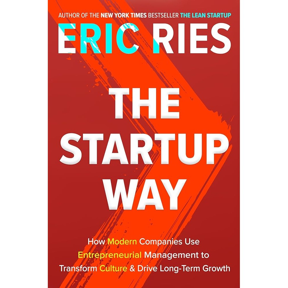 The Startup Way: How Modern Companies Use Entrepreneurial Management to Transform Culture and Drive Long-Term Growth aut